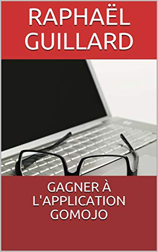 GAGNER À L'APPLICATION GOMOJO (French Edition)