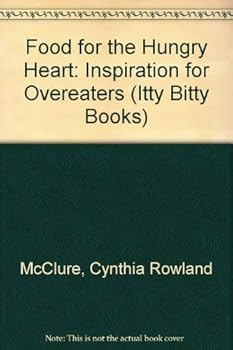 Food for the Hungry Heart: Inspiration for Overeaters