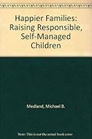 Happier Families: Raising Responsible, Self-Managed Children 0963300962 Book Cover
