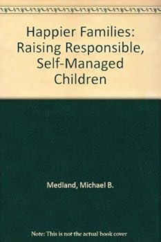 Paperback Happier Families: Raising Responsible, Self-Managed Children Book