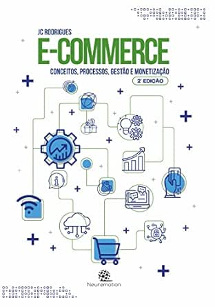 e-Commerce: Conceitos, processos, gestão e monetização