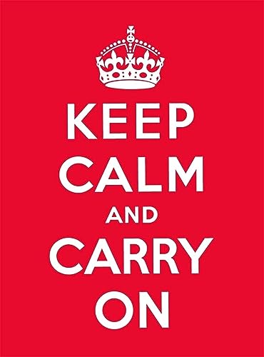 Keep Calm And Carry On: Good Advice For Hard Times