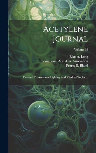 Acetylene Journal: Devoted To Acetylene Lighting And Kindred Topics ...; Volume 19