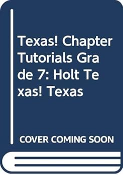 Texas! Chapter Tutorials Grade 7: Holt Texas! Texas