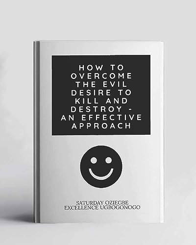 Image of How To Overcome The Evil Desire To Kill And Destroy - An Effective Approach (A Collection Of Books On How To Solve That Problem)