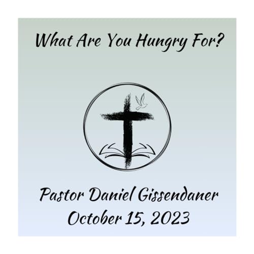 What Are You Hungry For? | Pastor Daniel Gissendaner | 10-15-23M