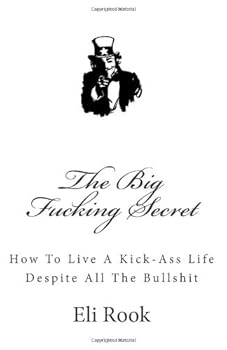 Paperback The Big Fucking Secret: How To Live A Kick-Ass Life Despite All The Bullshit Book