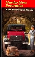 Murder Most Decorative: A Mrs. Xavier Stayton Mystery 1516887565 Book Cover