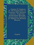 ... Alypius Et Gaudence Tr. En Fran&Atilde;&sect;ais Pour La Premi&Atilde;&uml;re Fois: Bacchius L'ancien, Traduction Enti&Atilde;&uml;rement Nouvelle; Commentaire Perp&Atilde;&copy;tuel Et Tableaux De Notation Musicale (French Edition)
