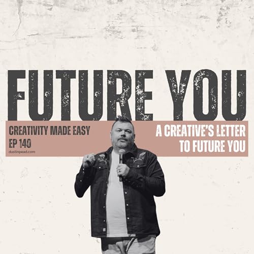 A Creative's Letter to Future You | Creativity Made Easy Ep. 140