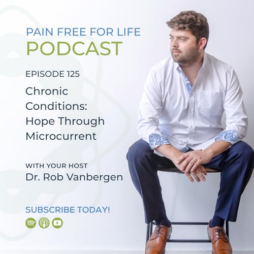 Episode 125: Chronic Conditions: Hope Through Microcurrent