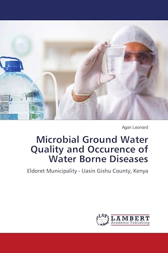 Microbial Ground Water Quality and Occurence of Water Borne Diseases: Eldoret Municipality - Uasin Gishu County, Kenya