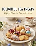 delightfully  Delightful Tea Treats: Perfect Bites For Every Occasion (English Edition)