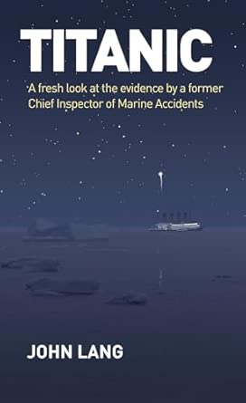 Titanic: A Fresh Look at the Evidence by a Former Chief Inspector of Marine Accidents First Edition book cover