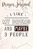  I Like My Drums And Maybe 3 People Drummer Drum Djembe Lover Art Prayer Journal: Sistergirl Devotions, Bible Accessories Women, Prayerful Planner, Biblical Gifts,6x9 in