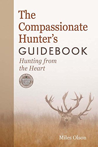 The Compassionate Hunter's Guidebook: Hunting from the Heart