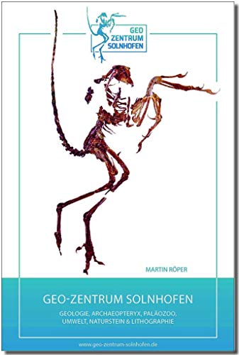 Geo-Zentrum Solnhofen: Geologie - Archaeopteryx - Paläozoo - Umwelt - Naturstein - Lithographie