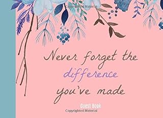 Never forget the difference you've made Guest Book: Retirement guest book for parties,women,Signing book,Happy,Message Logbook,Keepsake,Memorabilia, Space for Name,Message and Bucket List Suggestions