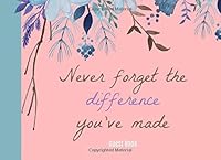 Never forget the difference you've made Guest Book: Retirement guest book for parties,women,Signing book,Happy,Message Logbook,Keepsake,Memorabilia, Space for Name,Message and Bucket List Suggestions 1726086135 Book Cover