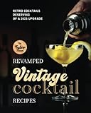  Revamped Vintage Cocktail Recipes: Retro Cocktails Deserving of A 2023 Upgrade