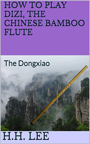 How to Play Dizi, the Chinese Bamboo Flute: The Dongxiao (English Edition)