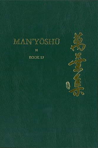 Man’yōshū (Book 17): A New English Translation Containing the Original Text, Kana Transliteration, Romanization, Glossing and Commentary