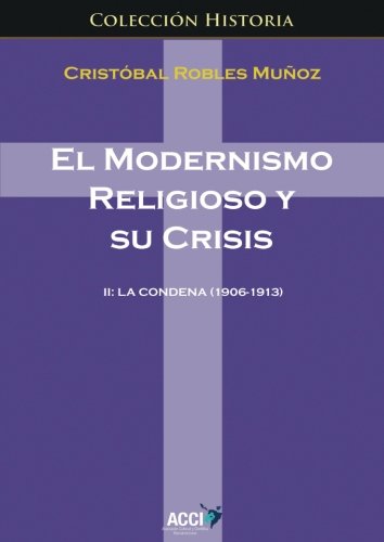 El Modernismo Religioso y Su Crisis II: La Condena