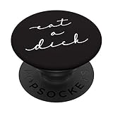 Eat A Dick Inappropriate Swear Word Adult Gift PopSockets PopGrip: Swappable Grip for Phones &...