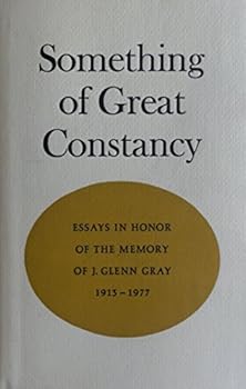 Hardcover Something of Great Constancy: Essays in Honor of the Memory of J. Glenn Gray, 1913-1977 Book