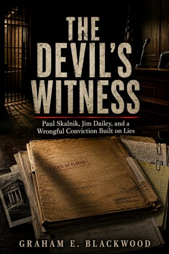 The Devil's Witness: Paul Skalnik, Jim Dailey, and a Wrongful Conviction Built on Lies (Historical True Crime Investigations)