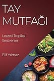 Tay Mutfağı: Lezzetli Tropikal Serüvenler (Turkish Edition)