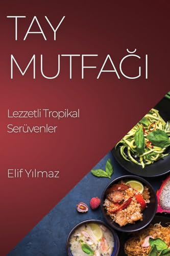 Tay Mutfağı: Lezzetli Tropikal Serüvenler (Turkish Edition)