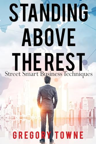 Standing Above The Rest: Street Smart Business Techniques