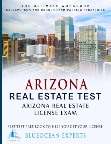 Arizona Real Estate Test: Arizona Real Estate License Exam: Best Test Prep Book to Help You Get Your License!: The Ultimate Workbook: Salesperson and ... Test Prep Book to Help You Get Your License!)