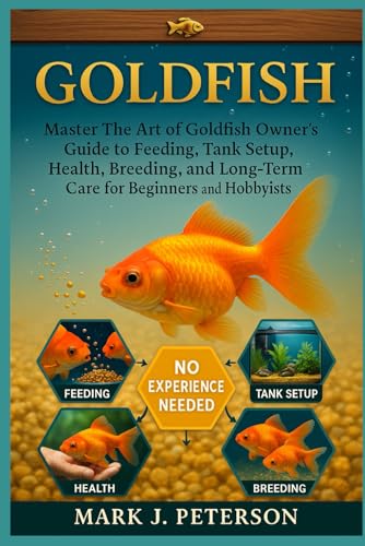 GOLD FISH: Master The Art of Goldfish Owner’s Guide to Feeding, Tank Setup, Health, Breeding, and Long-Term Care for Beginners and Hobbyists