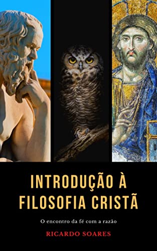 Introdução à Filosofia: O encontro da fé com a razão