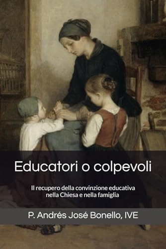 Educatori o colpevoli: Il recupero della convinzione educativa nella Chiesa e nella famig