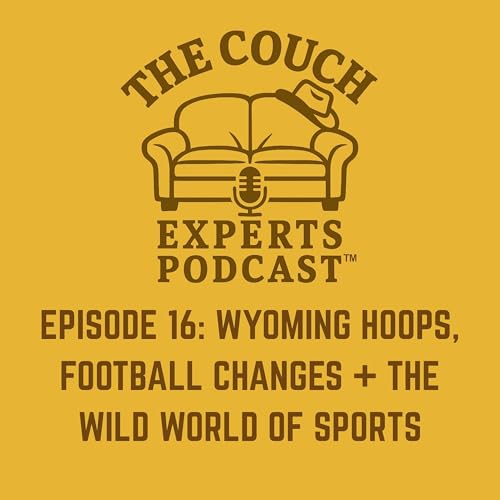 The Couch Experts Podcast &ndash; Episode 16: Wyoming Basketball, New Football OC, Transfer Portal Chaos & NFL Storylines cover art