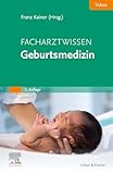 Facharztwissen Geburtsmedizin (MONOGRAPHIE - Fachbuch - Urban & Fischer-Verlag)