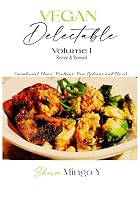 Vegan Delectable: Volume I, Revised & Reissued: Sensational Stews, Proteins, Rice Options & More! 1734068264 Book Cover