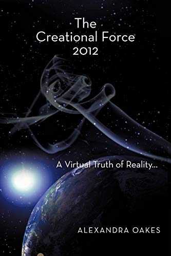 The Creational Force 2012: A Virtual Truth of Reality . . .