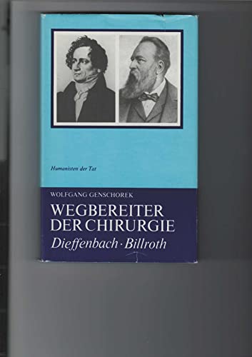 Wegbereiter der Chirurgie : Johann Friedrich Dieffenbach, Theodor Billroth.