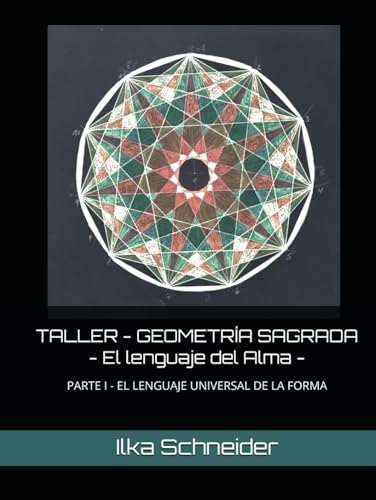 Imagen de TALLER GEOMETRÍA SAGRADA El lenguaje del Alma: LIBRO DE TRABAJO PRÁCTICO PARTE I EL LENGUAJE UNIVERSAL DE LA FORMA