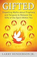 Gifted: Dispelling Myths about Prophecy and Tongues to Release the Gifts of the Spirit Within You B0DG2PGDKF Book Cover