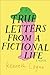 True Letters from a Fictional Life