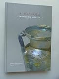  Antikes Glas Sammlung Morell ; [anläßlich der Eröffnung des Dr.-Hermann-und-Maria-Morell-Saales am 18. September 2005 und als Begleitpublikation zur Dauerpräsentation der Sammlung Morell]