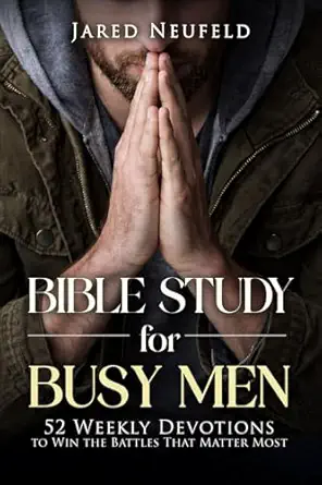 Bible Study for Busy Men: 52 Weekly Devotions To Win The Battles That Matter Most book cover