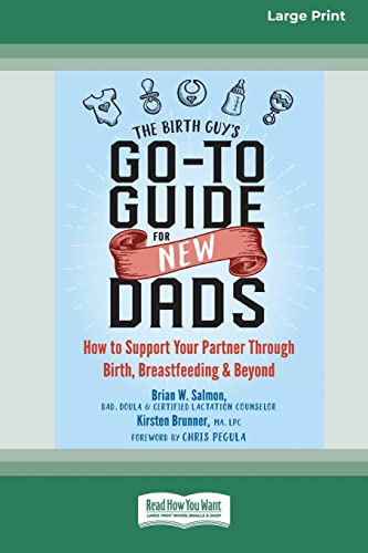 The Birth Guy's Go-To Guide for New Dads: How to Support Your Partner Through Birth, Breastfeeding, and Beyond (16pt Large Print Edition)