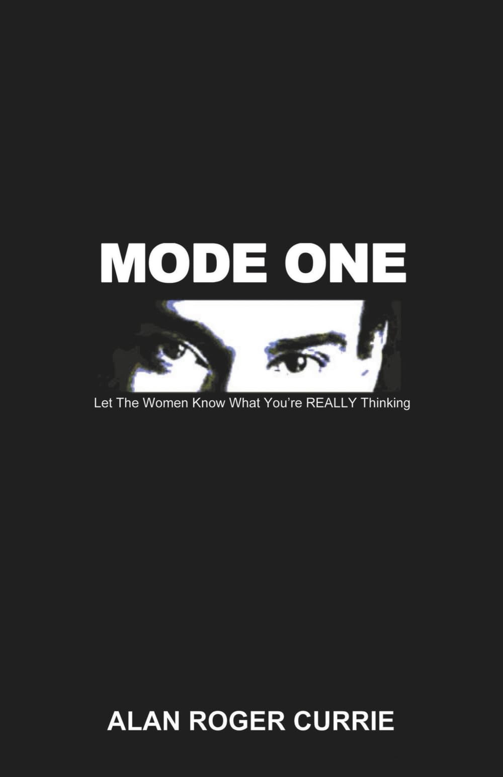 MODE ONE: Let The Women Know What You're REALLY Thinking
