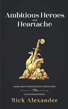 Paperback Ambitious Heroes And Heartache: A book about what it means to be human Book